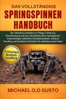 DAS VOLLSTÄNDIGE SPRINGSPINNEN-HANDBUCH: Der ultimative Leitfaden zur Pflege, Fütterung, Unterbringung und zum Verständnis Ihrer Springspinne: ... für selbstbewusste Halter (German Edition) B0G5PMWGT6 Book Cover