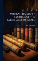 Mishkan Ha-Edut = Synopsis of the Tabernacle of Israel 1024066126 Book Cover