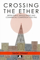 Crossing the Ether: Pre-War Public Service Radio and Commercial Competition in the UK 0861966686 Book Cover