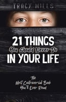 21 Things You Should Never Do in Your Life: The Most Controversial Book You'll Ever Read 0228886473 Book Cover