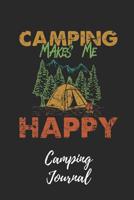 Camping Makes Me Happy Journal: Camping Notebook / Journal / Notepad for Women, Men & Kids. Great Accessories & Gift Idea for All Camper & Camping Lover. 1091271453 Book Cover