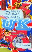 Everything You Didn't Need to Know About the UK (Everything You Didn't Need to Know Series) 1860745628 Book Cover