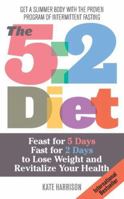 The 5:2 Diet: Feast for 5 Days, Fast for 2 Days to Lose Weight and Revitalize Your Health 1612432697 Book Cover