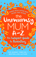 The Unmumsy Mum A-Z – An Inexpert Guide to Parenting 1787632172 Book Cover