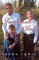 Transplanted by God 0595342957 Book Cover