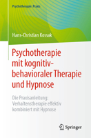 Psychotherapie Mit Kognitiv-Behavioraler Therapie Und Hypnose: Die Praxisanleitung: Verhaltenstherapie Effektiv Kombiniert Mit Hypnose 366267095X Book Cover