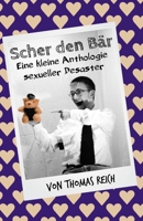 Scher den Bär: Eine kleine Anthologie sexueller Desaster (German Edition) 1481915487 Book Cover