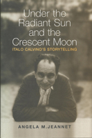 Under the Radiant Sun and the Crescent Moon: Italo Calvino's Storytelling (Toronto Italian Studies) 0802047246 Book Cover