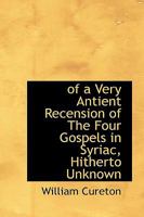 Of a Very Antient Recension Of The Four Gospels in Syriac, Hitherto Unknown 1016464754 Book Cover