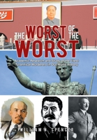 The Worst of the Worst: Academic Research and Study of the Vilest Tyrannical Murderers in Our World History 1669801713 Book Cover