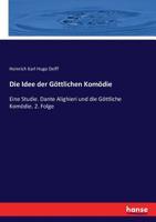 Die Idee Der Gottlichen Komodie; Eine Studie: Dante Alighieri Und Die Gottliche Komodie. 2. Folge 374364827X Book Cover