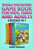 Would You Rather Game Book for Kids, Teens, and Adults: 3 Books in 1, A Game Book of Silly and Hilarious Questions, Challenge Games for Kids to Enjoy With Family ( For All Ages) (Gaming Book) B087SFGDW5 Book Cover