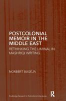 Postcolonial Memoir in the Middle East: Rethinking the Liminal in Mashriqi Writing 1138115894 Book Cover