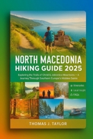 North Macedonia Hiking Guide 2025: Exploring the Trails of Ohrid & Jablanica Mountains – A Journey Through Southern Europe's Hidden Gems B0FLVYQ31Z Book Cover