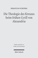 Die Theologie Des Kreuzes Beim Fruhen Cyrill Von Alexandria: Dargestellt an Seiner Schrift 'de Adoratione Et Cultu in Spiritu Et Veritate' 3161486595 Book Cover