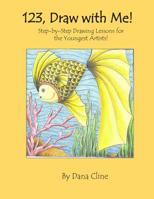 123, Draw with Me!: Step-by-Step Drawing Lessons for the Youngest Artists! 1505880971 Book Cover