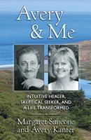 Avery and Me: Intuitive Healer, Skeptical Seeker, and a Life Transformed 1535576278 Book Cover