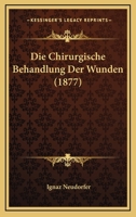 Die Chirurgische Behandlung Der Wunden (1877) 1161074775 Book Cover