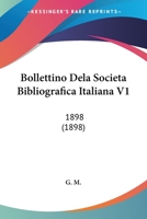 Bollettino Dela Societa Bibliografica Italiana V1: 1898 (1898) 116120430X Book Cover