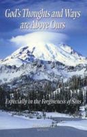 God's Thoughts and Ways Are Above Ours: Especially in the Forgiveness of Sins 1573581496 Book Cover