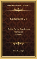 Condorcet V1: Guide De La Revolution Francaise (1904) 1160345910 Book Cover