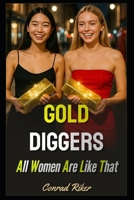 Gold Diggers: All Women are Like That (Redpilled Relationships (satire)) B0F4MJMDQD Book Cover
