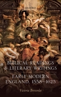 Biblical Readings and Literary Writings in Early Modern England, 1558-1625 0198812485 Book Cover