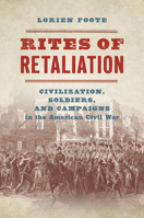 Rites of Retaliation: Civilization, Soldiers, and Campaigns in the American Civil War 1469665271 Book Cover