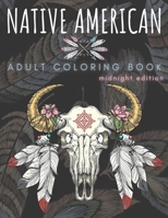 Native American Adult Coloring Book: New And Unique Designs Inspired By Native American Indians Culture For Stress Relief And Relaxation (Midnight Edition). B0915H32BP Book Cover