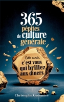 365 pépites de culture générale: Cette année, c'est vous qui brillez aux dîners (French Edition) 2322479551 Book Cover