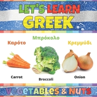 Let's Learn Greek: Nuts & Vegetables: Greek Words Picture Book With English Translation. Improve Your Greek Vocabulary. My First Book of Greek Words ... Fun Learning Greek Language For Children B091J57NC1 Book Cover
