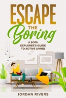 Escape the Boring: A Sofa Explorer's Guide to Active Living 1456649477 Book Cover