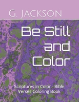 Be Still and Color: Scriptures in Color - Bible Verses Coloring Book B09GCQ1G19 Book Cover