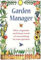 Garden Manager: Plan, Organize, and Keep Track of Everything in Your Garden 0943400961 Book Cover