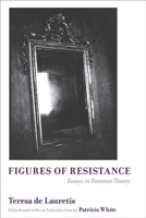 Figures of Resistance: Essays in Feminist Theory 0252074394 Book Cover