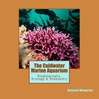 The Coldwater Marine Aquarium: Biogeography, Ecology & Husbandry 1533088713 Book Cover