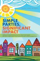 Simple Parties, Significant Impact: Making an Eternal Difference in the Lives of Your Guests Become a Lighthouse in Your Community with a Little Homespun Fun! 1512751278 Book Cover