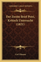 Der Zweite Brief Petri, Kritisch Untersucht (1821) 1141553988 Book Cover