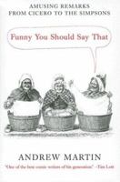 Funny You Should Say That: Amusing Remarks From Cicero to the Simpsons 158567902X Book Cover