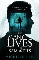 The Many Lives of Sam Wells: A Time Travel Thriller B0BHY53GNQ Book Cover