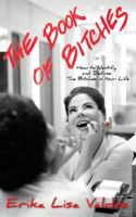 The Book of Bitches: How to Identify and Defuse the Bitches in Your Life 0692329013 Book Cover