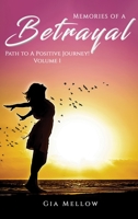 Memories of a Betrayal: Path to a Positive Journey! Volume 1 1955241120 Book Cover