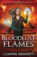 Bloodlust Flames: A totally gripping and heart-pounding urban fantasy adventure (Charley Underwood) 1805503324 Book Cover
