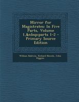 Mirror for Magistrates: In Five Parts, Volume 1, parts 1-2 1146836899 Book Cover