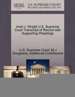 Irwin v. Wright U.S. Supreme Court Transcript of Record with Supporting Pleadings 127018203X Book Cover