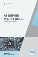 Ai-Driven Marketing: The Proven Blueprint to Automate, Personalize, and Scale Your Marketing Smarter 1069643793 Book Cover