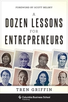 A Dozen Lessons for Entrepreneurs 0231184824 Book Cover