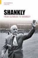 Shankly: From Glenbuck to Wembley 0752429434 Book Cover