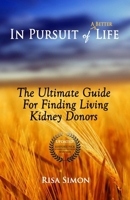 In Pursuit of A Better Life: The Ultimate Guide For Finding Living Kidney Donors 1539731723 Book Cover
