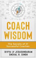 Coach Wisdom : The Secrets of 21 Successful Coaches 1733583602 Book Cover